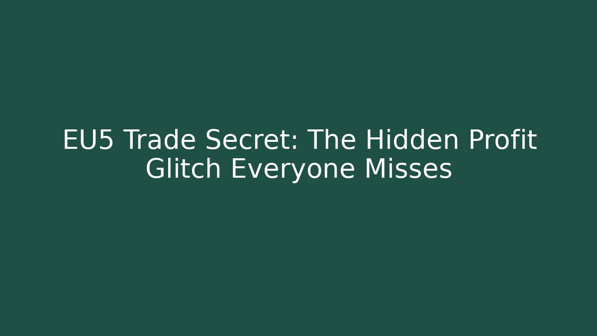 EU5 Trade Secret: The Hidden Profit Glitch Everyone Misses