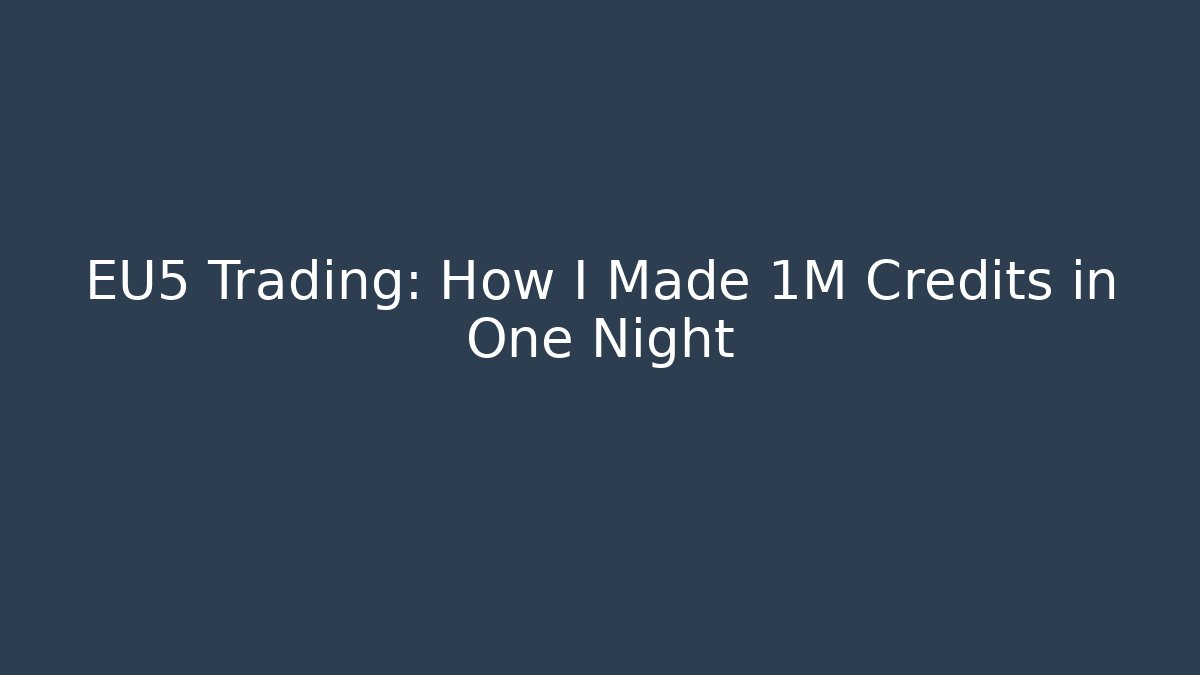 EU5 Trading: How I Made 1M Credits in One Night