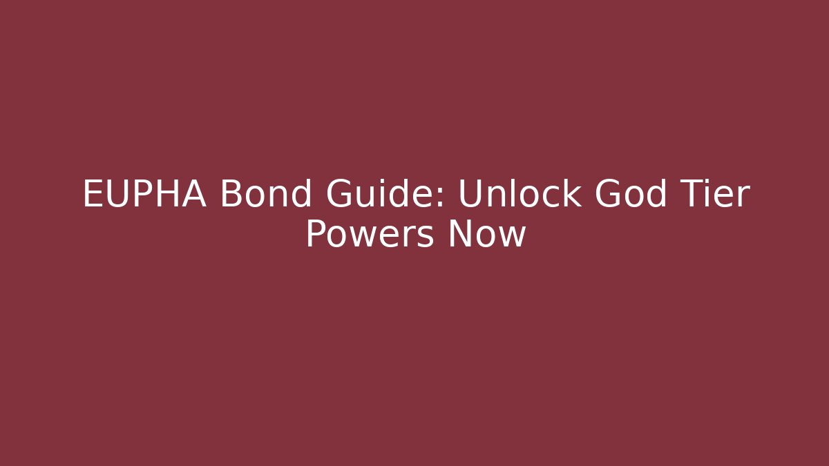 EUPHA Bond Guide: Unlock God Tier Powers Now - Create More Assets