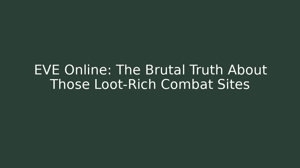EVE Online: The Brutal Truth About Those Loot-Rich Combat Sites