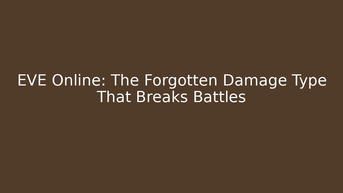 EVE Online: The Forgotten Damage Type That Breaks Battles - Create More Assets
