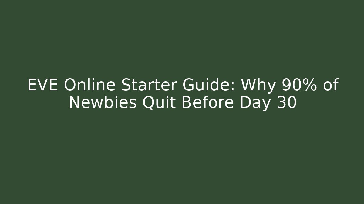 EVE Online Starter Guide: Why 90% of Newbies Quit Before Day 30