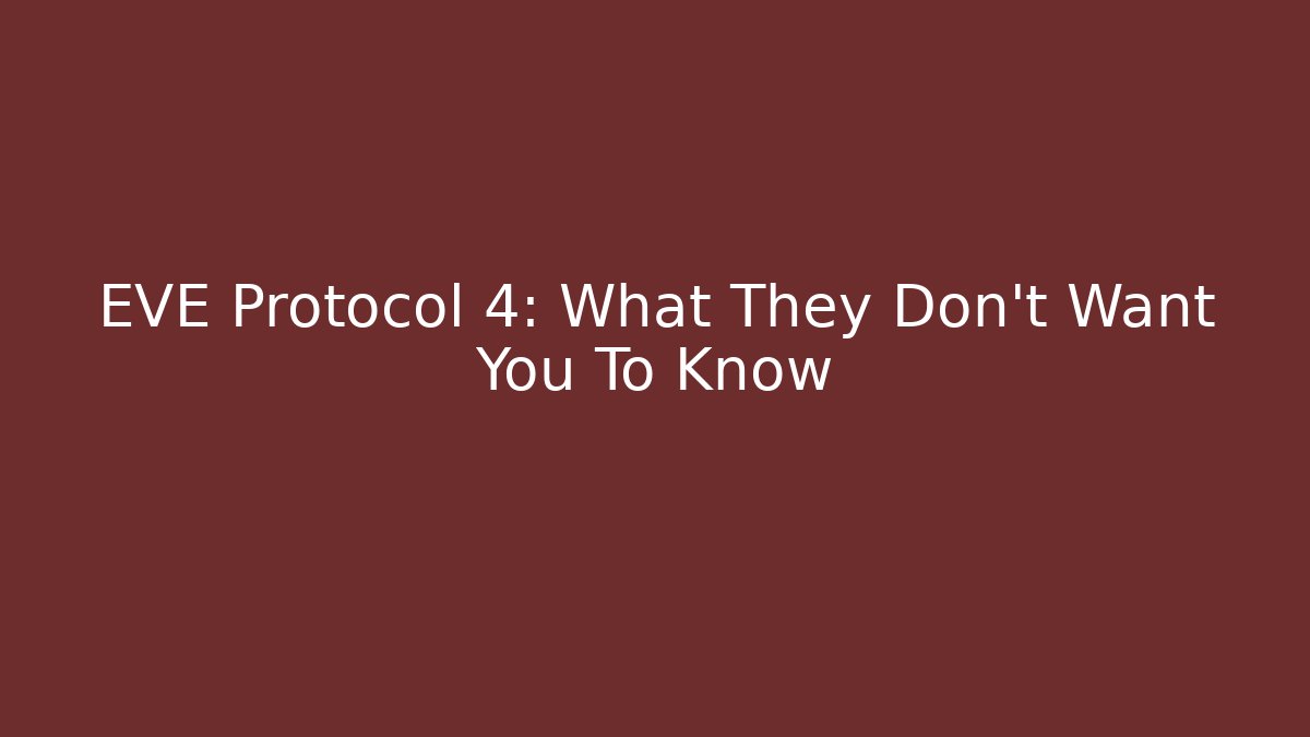 EVE Protocol 4: What They Don't Want You To Know