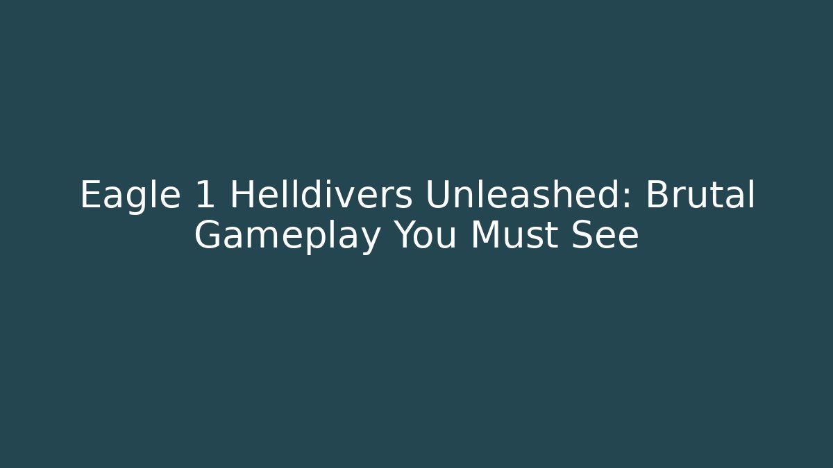 Eagle 1 Helldivers Unleashed: Brutal Gameplay You Must See