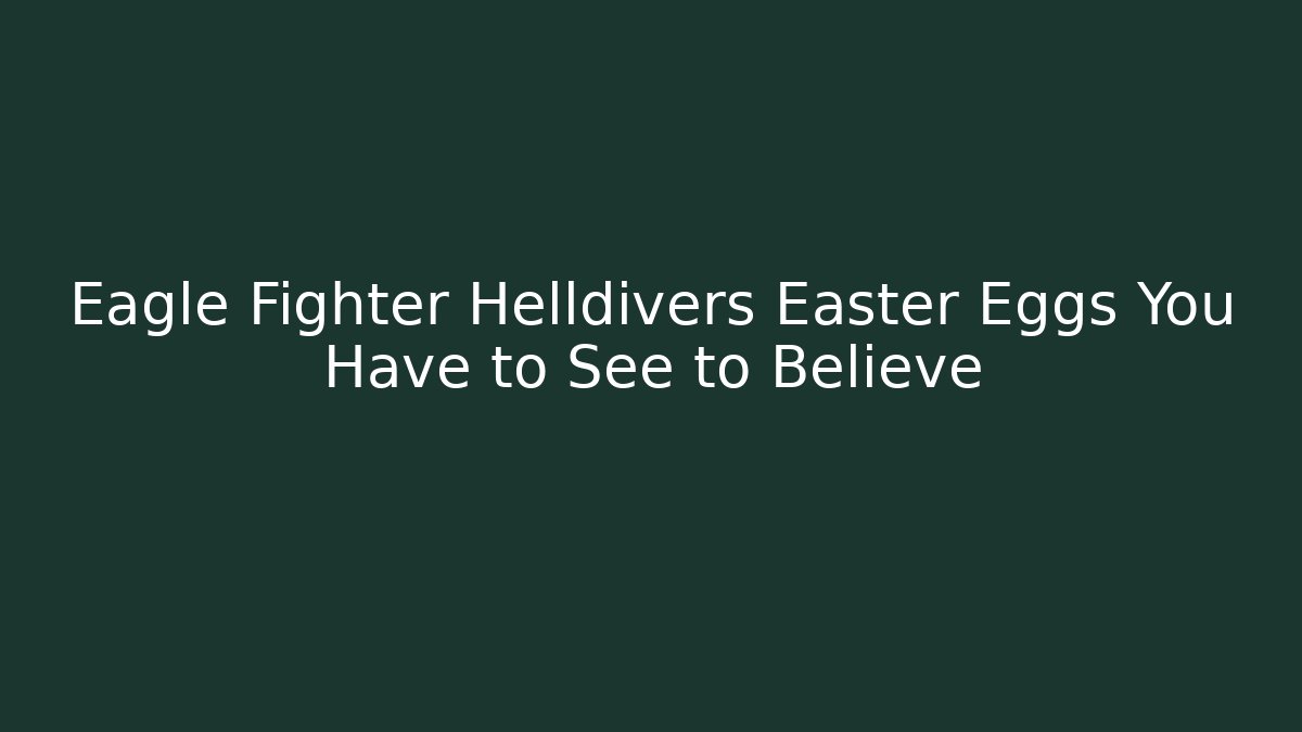 Eagle Fighter Helldivers Easter Eggs You Have to See to Believe