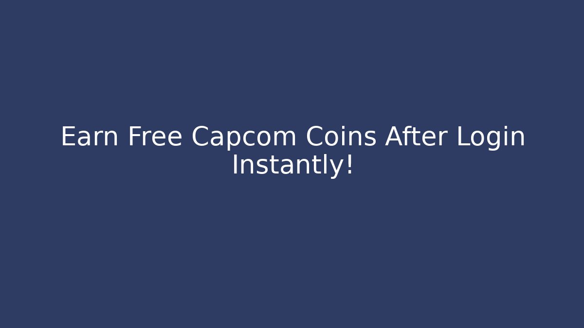 Earn Free Capcom Coins After Login Instantly! - Create More Assets