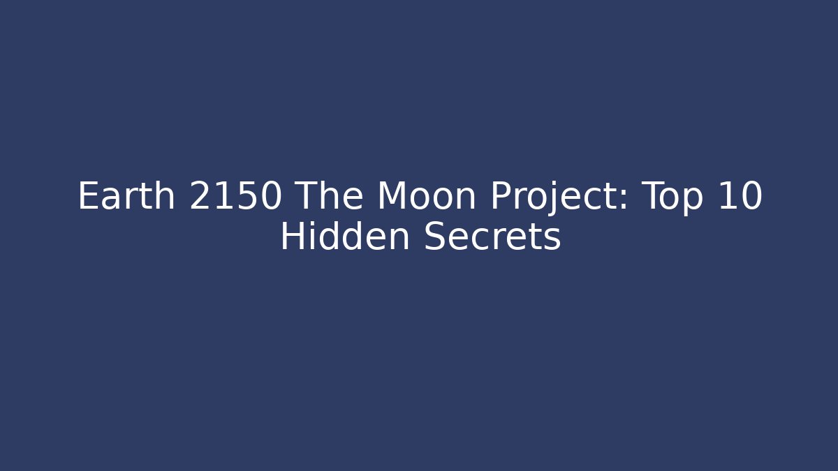 Earth 2150 The Moon Project: Top 10 Hidden Secrets