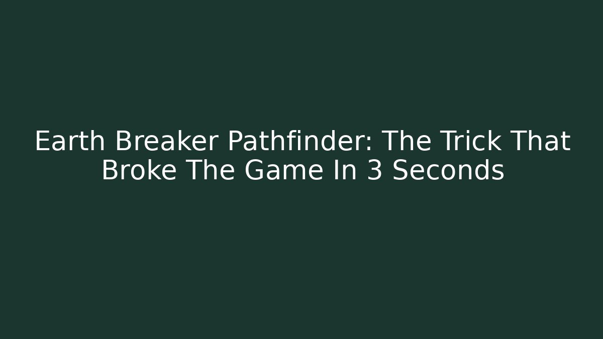Earth Breaker Pathfinder: The Trick That Broke The Game In 3 Seconds
