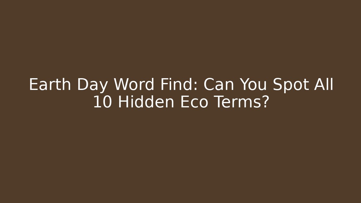 Earth Day Word Find: Can You Spot All 10 Hidden Eco Terms?