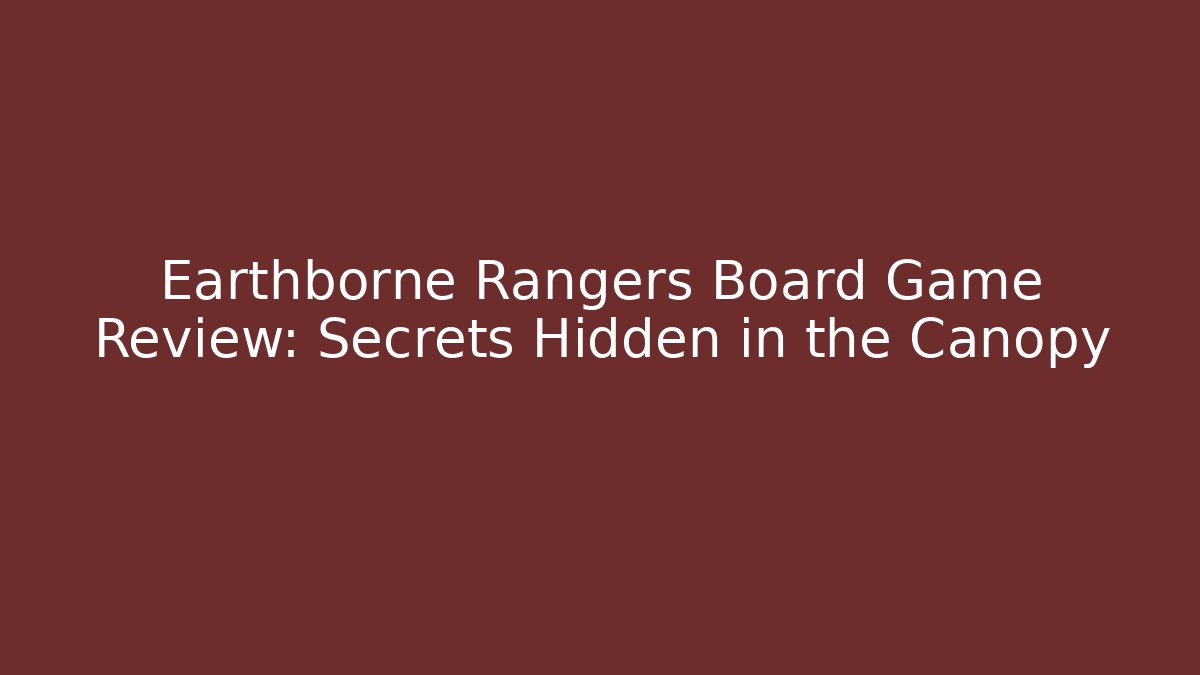 Earthborne Rangers Board Game Review: Secrets Hidden in the Canopy