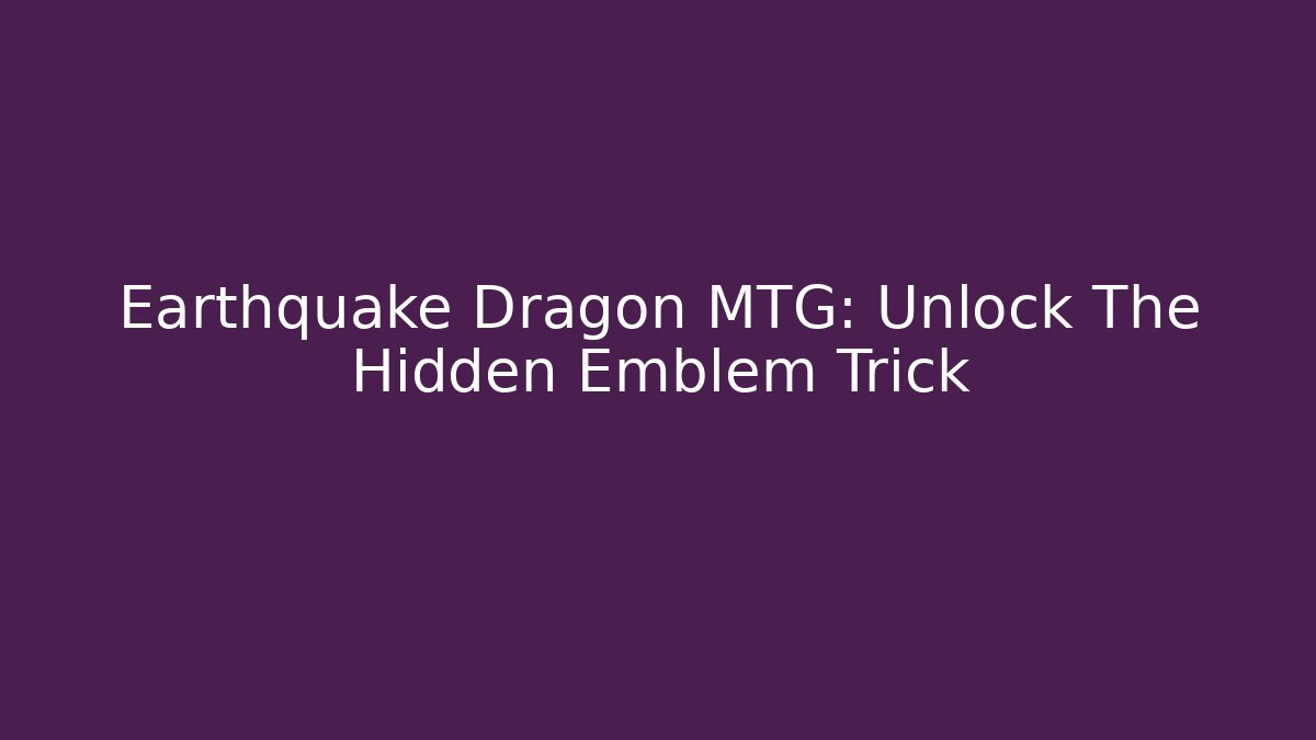 Earthquake Dragon MTG: Unlock The Hidden Emblem Trick