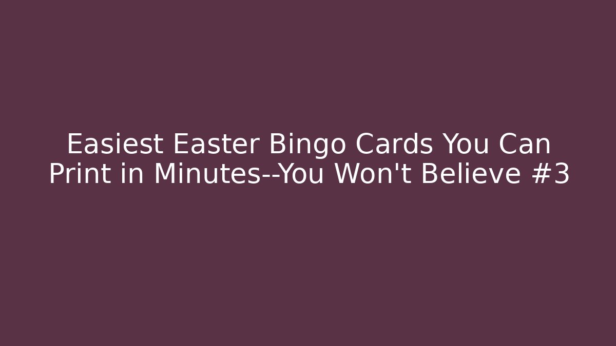 Easiest Easter Bingo Cards You Can Print in Minutes—You Won’t Believe #3