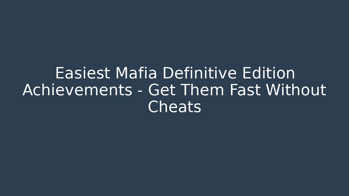 Easiest Mafia Definitive Edition Achievements – Get Them Fast Without Cheats
