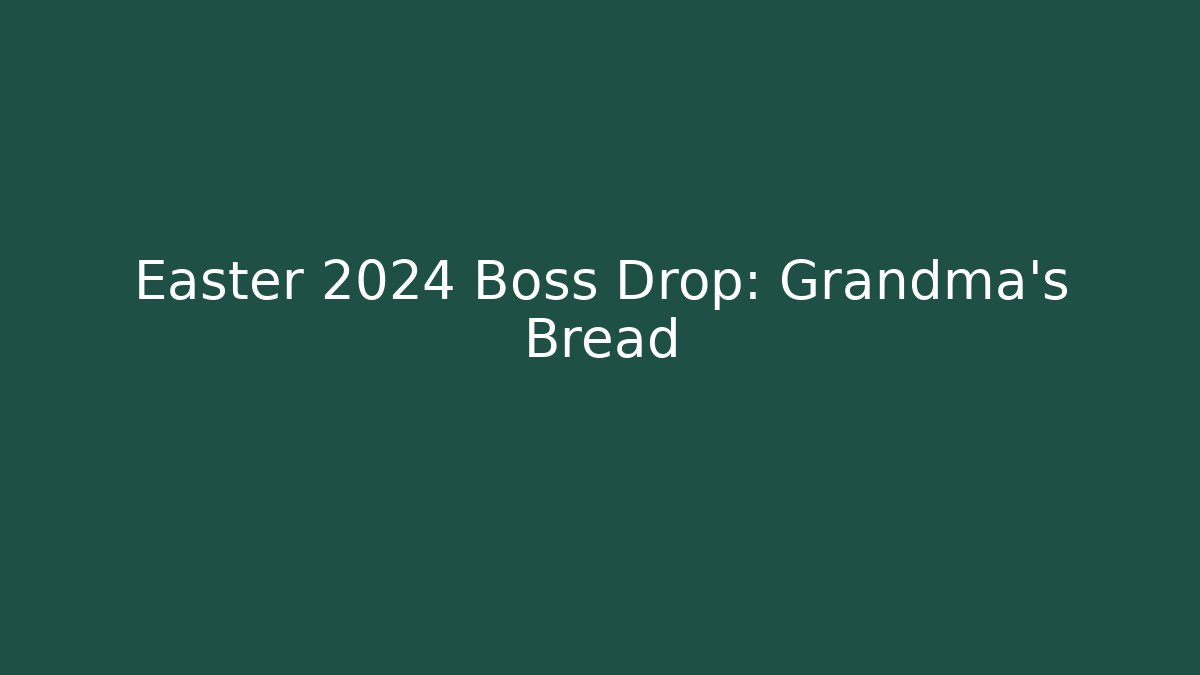 Easter 2024 Boss Drop: Grandma's Bread