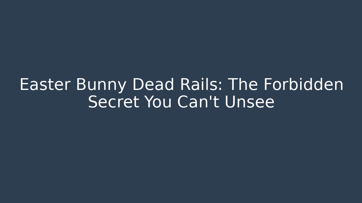 Easter Bunny Dead Rails: The Forbidden Secret You Can't Unsee