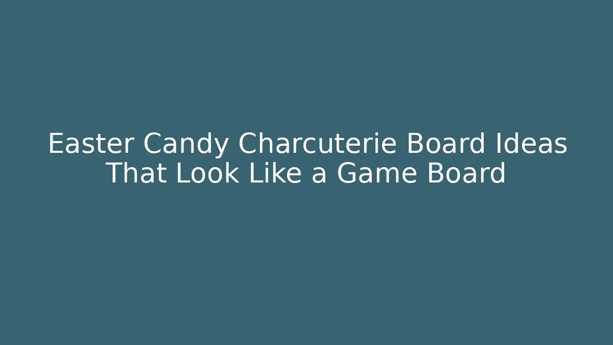 Easter Candy Charcuterie Board Ideas That Look Like a Game Board