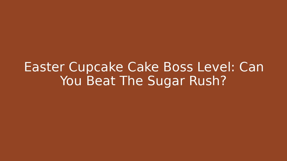 Easter Cupcake Cake Boss Level: Can You Beat The Sugar Rush?