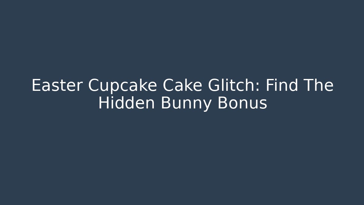 Easter Cupcake Cake Glitch: Find The Hidden Bunny Bonus