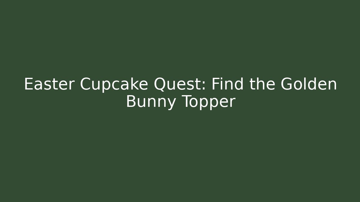 Easter Cupcake Quest: Find the Golden Bunny Topper