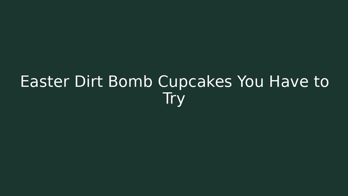 Easter Dirt Bomb Cupcakes You Have to Try