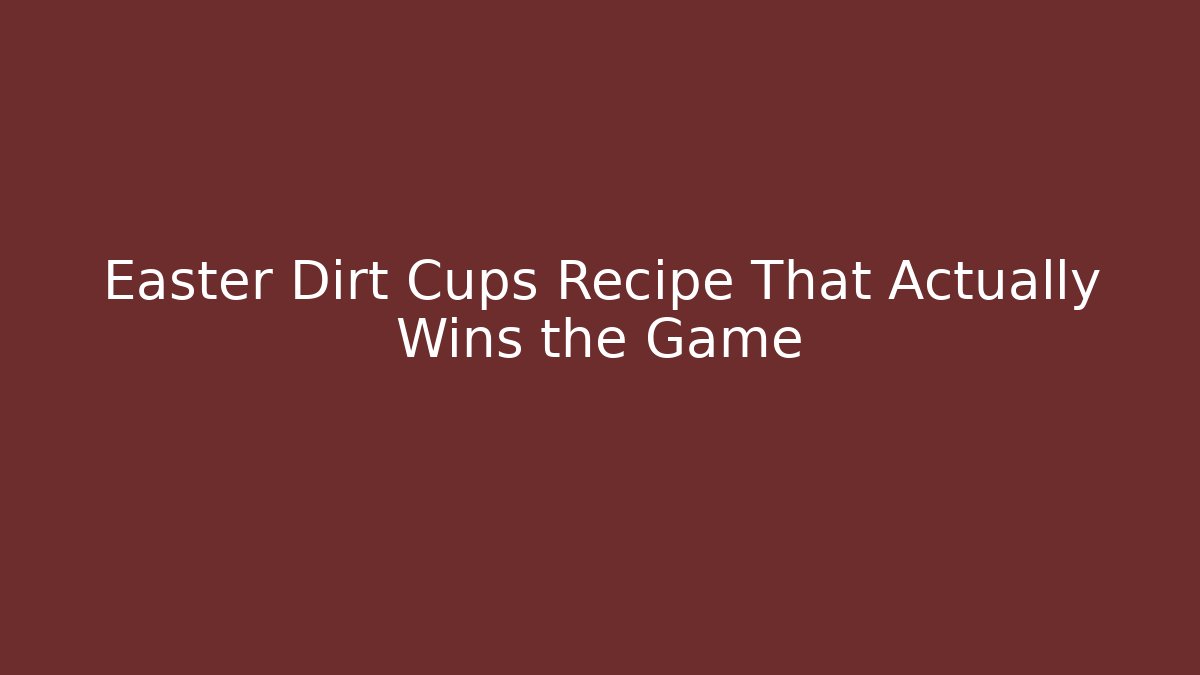 Easter Dirt Cups Recipe That Actually Wins the Game - Create More Assets