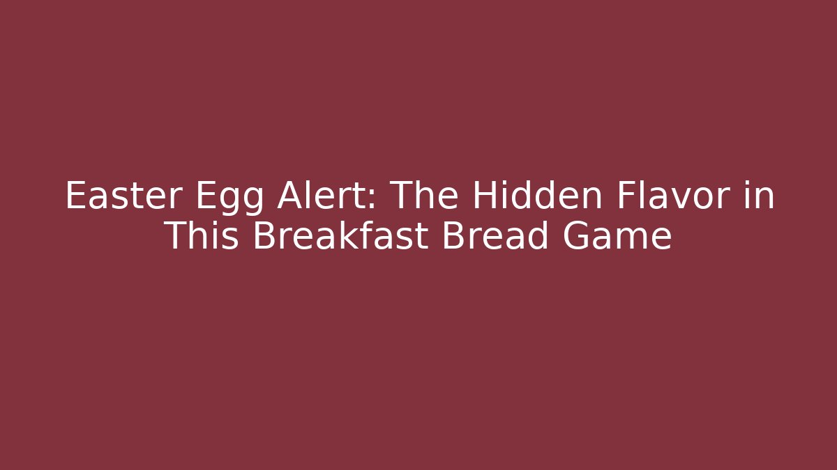 Easter Egg Alert: The Hidden Flavor in This Breakfast Bread Game