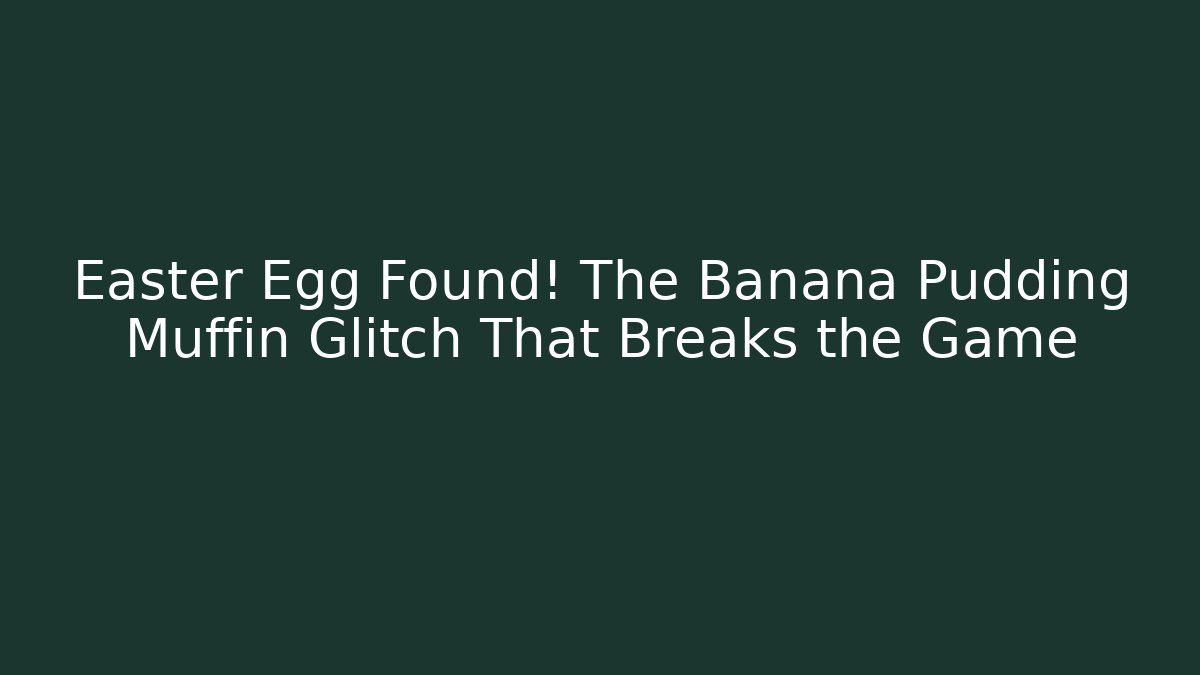 Easter Egg Found! The Banana Pudding Muffin Glitch That Breaks the Game