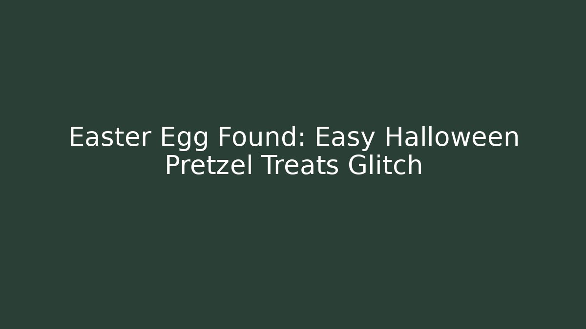 Easter Egg Found: Easy Halloween Pretzel Treats Glitch