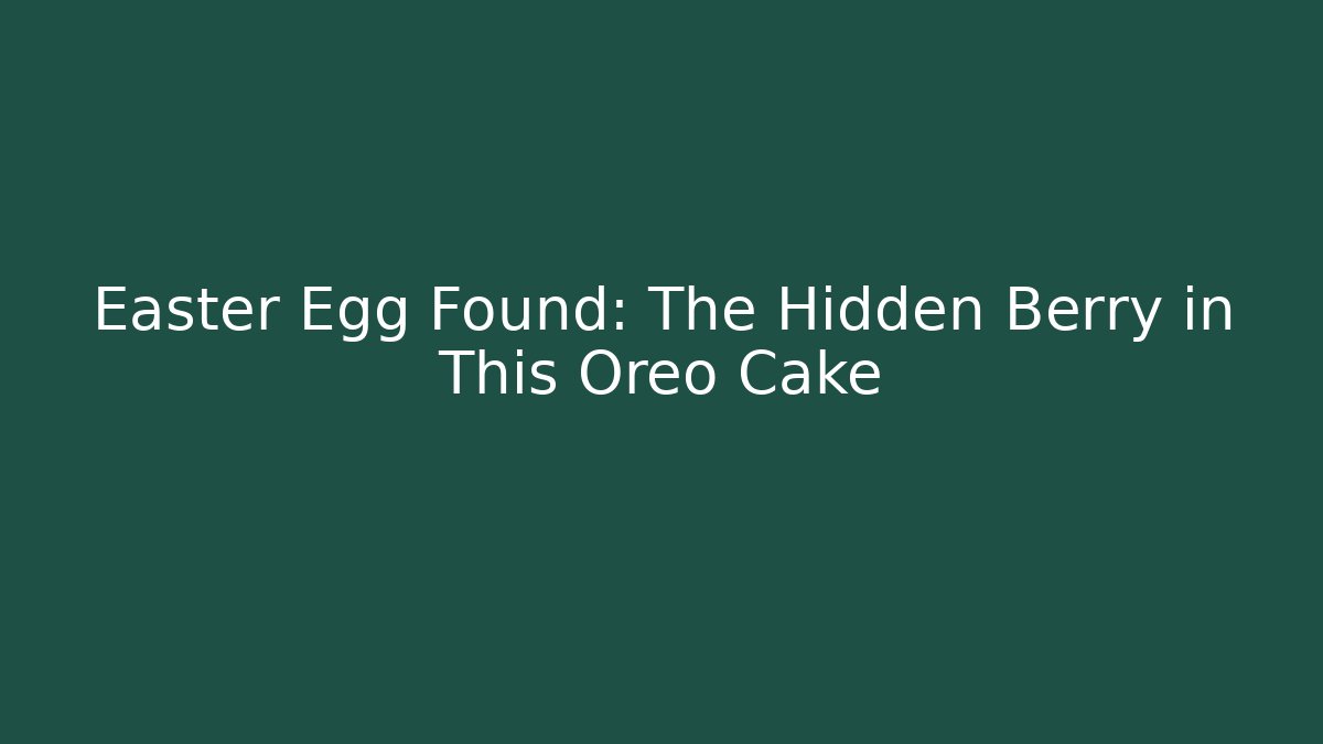 Easter Egg Found: The Hidden Berry in This Oreo Cake