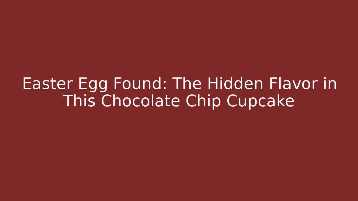 Easter Egg Found: The Hidden Flavor in This Chocolate Chip Cupcake