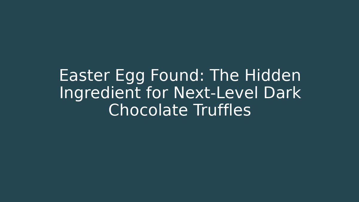 Easter Egg Found: The Hidden Ingredient for Next-Level Dark Chocolate Truffles - Create More Assets
