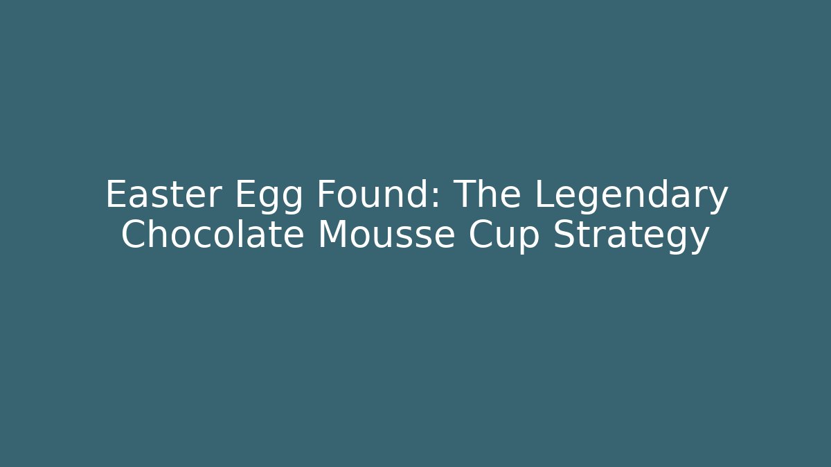 Easter Egg Found: The Legendary Chocolate Mousse Cup Strategy