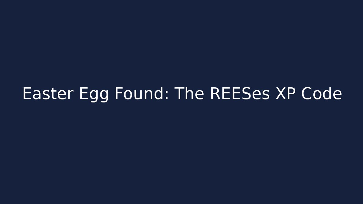 Easter Egg Found: The REESes XP Code - Create More Assets