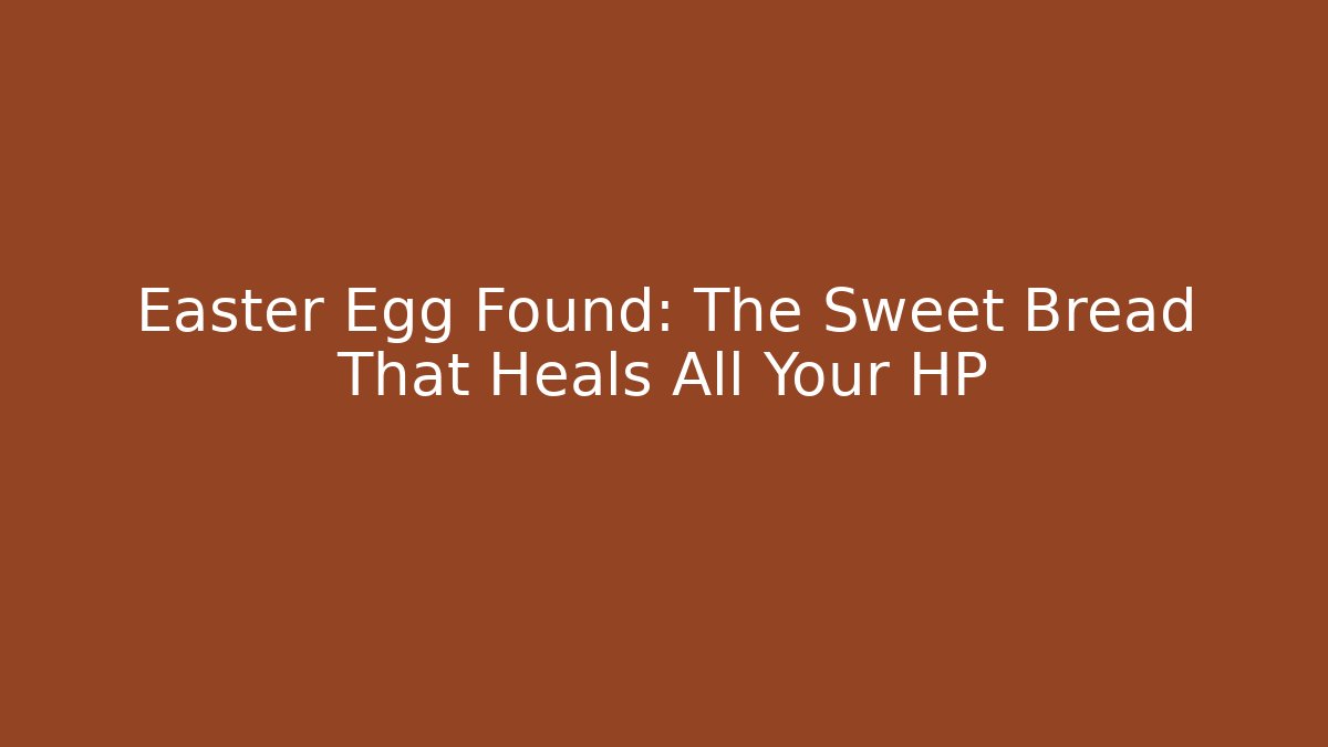Easter Egg Found: The Sweet Bread That Heals All Your HP