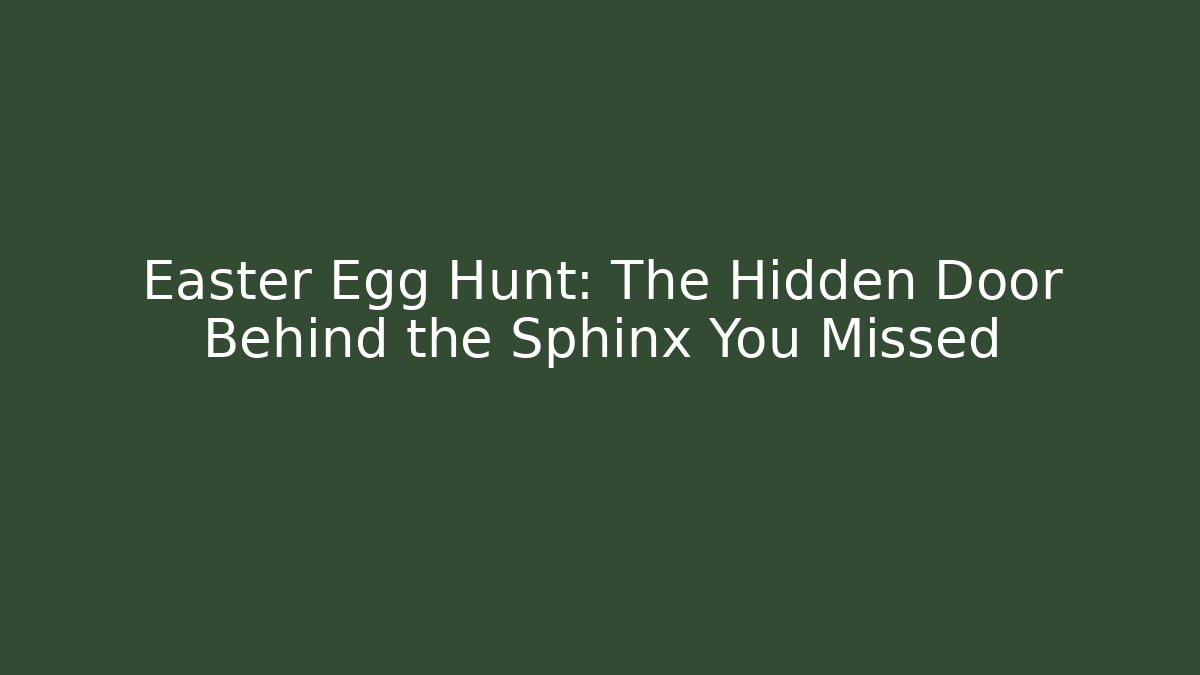 Easter Egg Hunt: The Hidden Door Behind the Sphinx You Missed