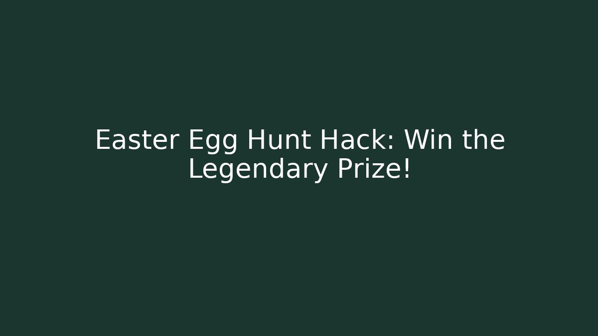 Easter Egg Hunt Hack: Win the Legendary Prize!