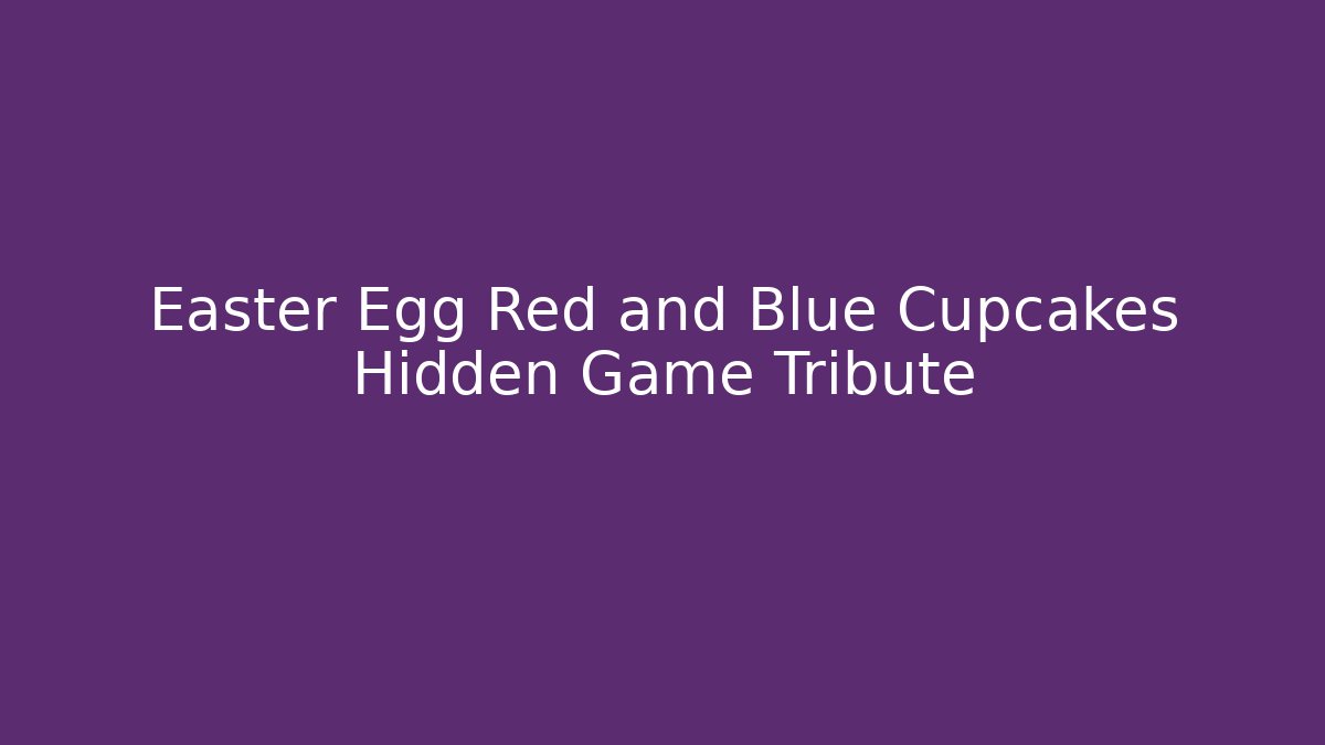 Easter Egg Red and Blue Cupcakes Hidden Game Tribute