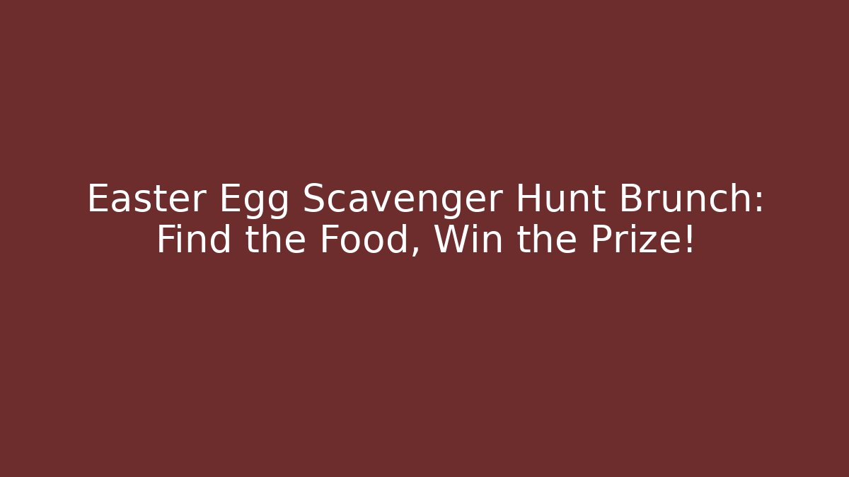 Easter Egg Scavenger Hunt Brunch: Find the Food, Win the Prize!