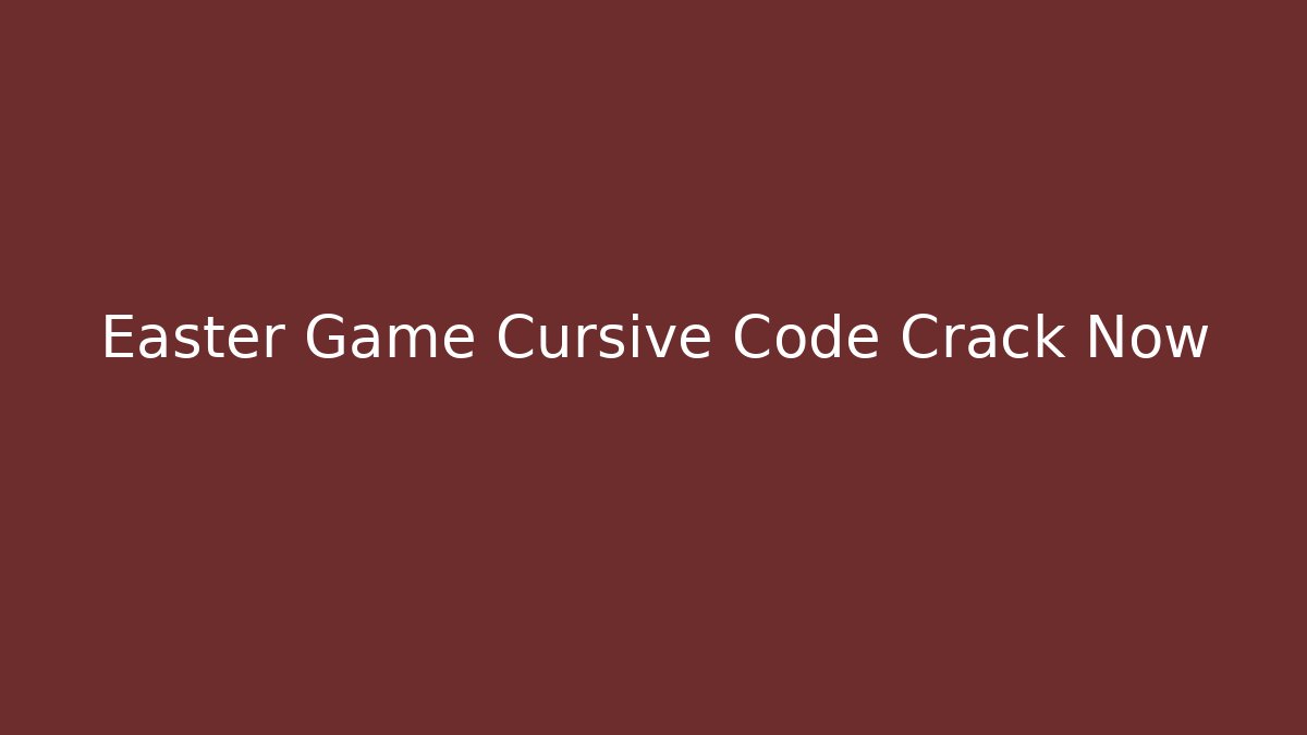 Easter Game Cursive Code Crack Now