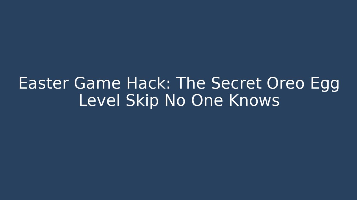 Easter Game Hack: The Secret Oreo Egg Level Skip No One Knows