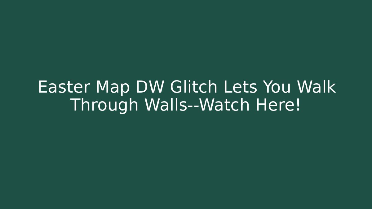 Easter Map DW Glitch Lets You Walk Through Walls—Watch Here!