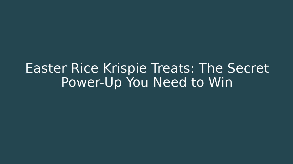 Easter Rice Krispie Treats: The Secret Power-Up You Need to Win