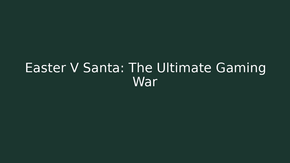 Easter V Santa: The Ultimate Gaming War - Create More Assets