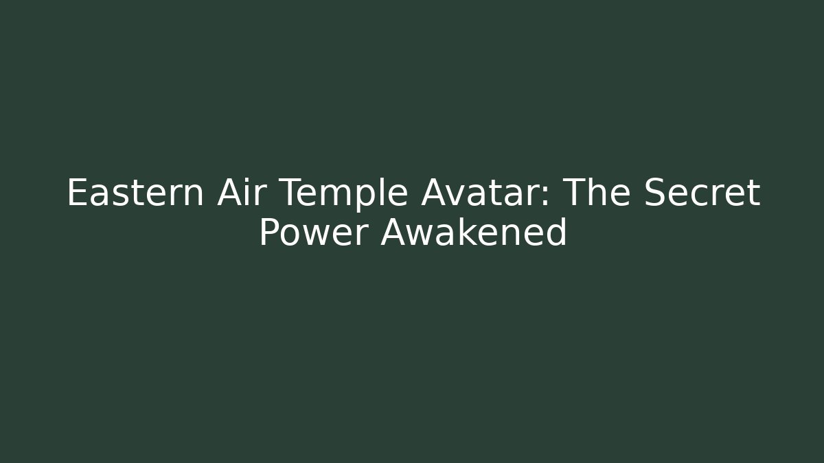 Eastern Air Temple Avatar: The Secret Power Awakened