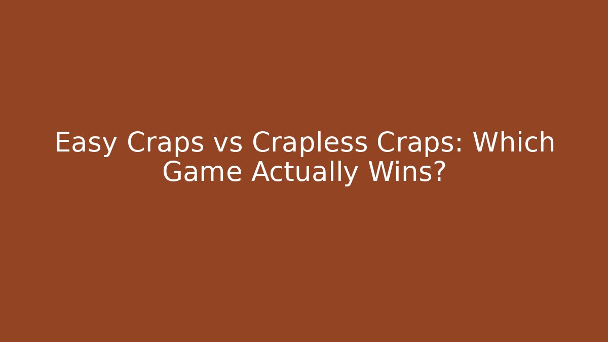 Easy Craps vs Crapless Craps: Which Game Actually Wins?