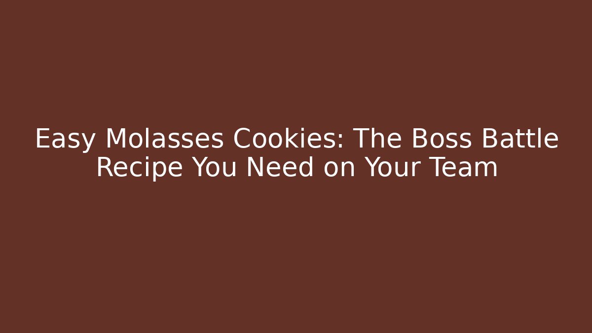 Easy Molasses Cookies: The Boss Battle Recipe You Need on Your Team
