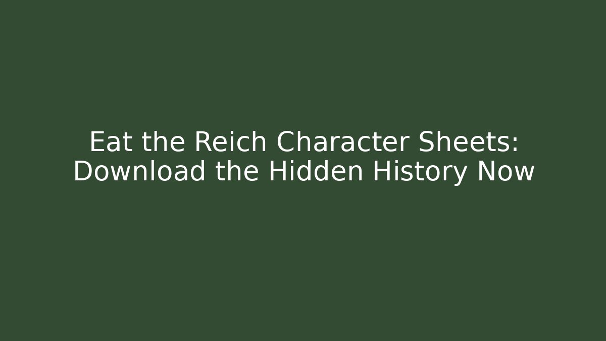 Eat the Reich Character Sheets: Download the Hidden History Now