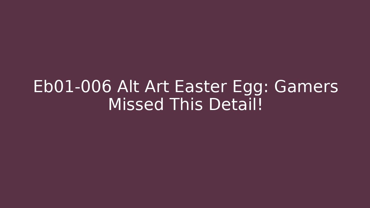 Eb01-006 Alt Art Easter Egg: Gamers Missed This Detail!
