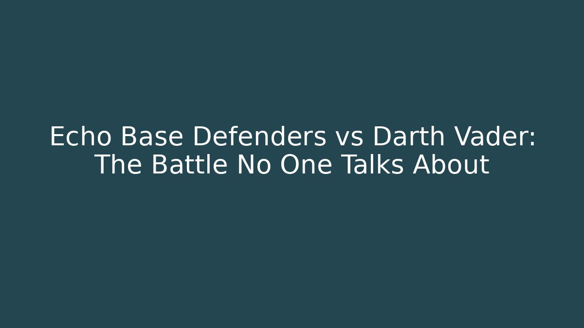 Echo Base Defenders vs Darth Vader: The Battle No One Talks About