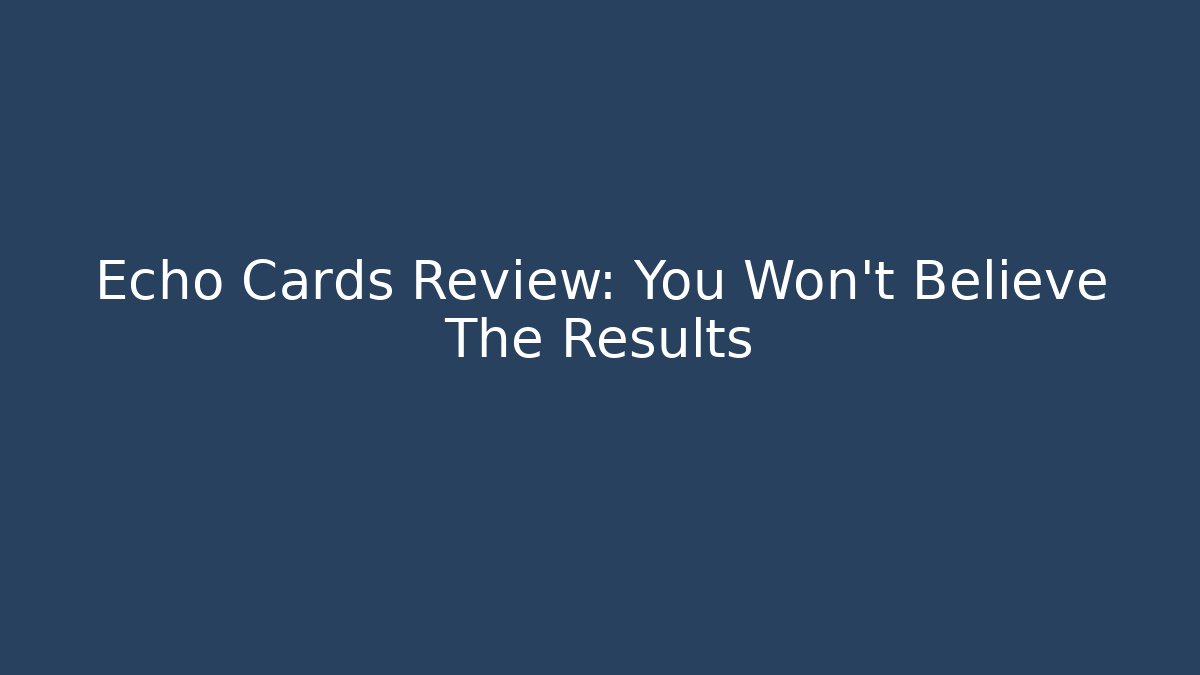 Echo Cards Review: You Won't Believe The Results